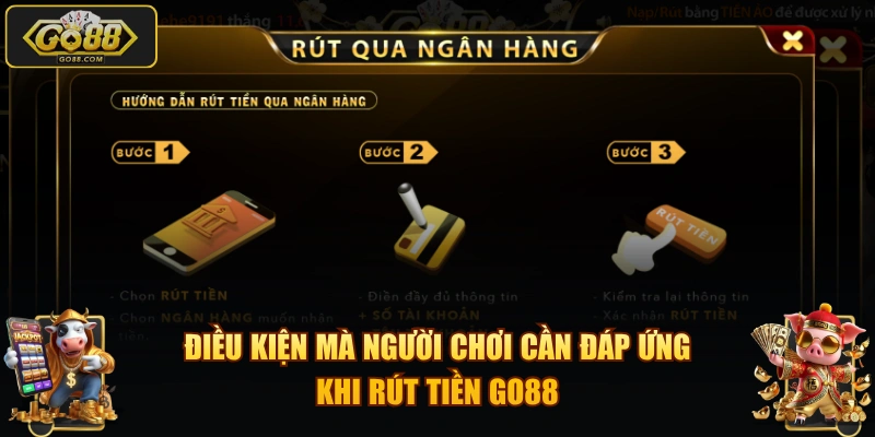 Điều kiện mà người chơi cần đáp ứng khi rút tiền GO88